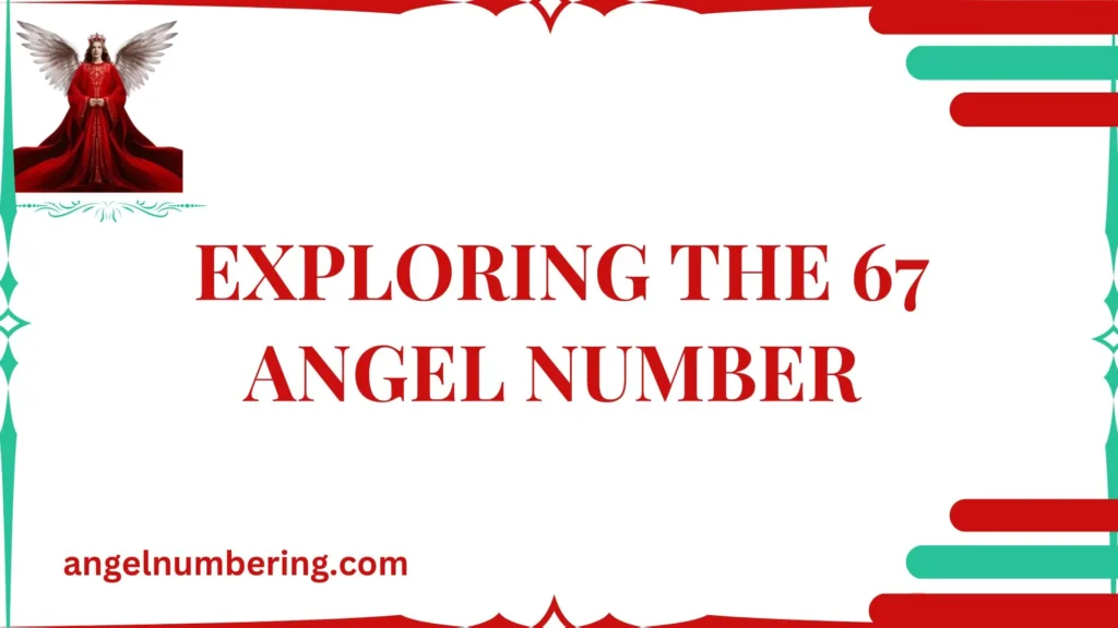 Exploring the 67 Angel Number