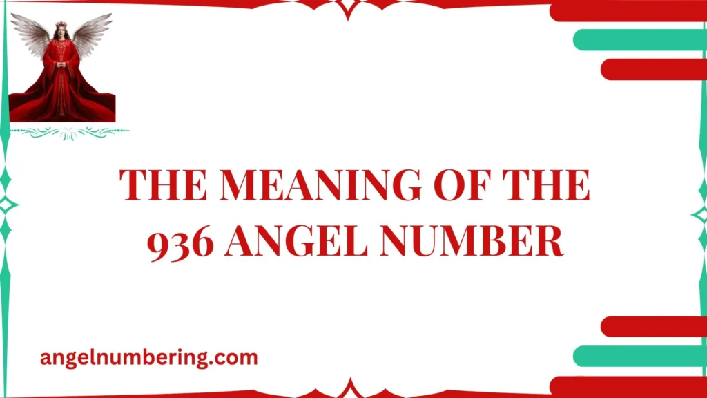 The Meaning of the 936 Angel Number