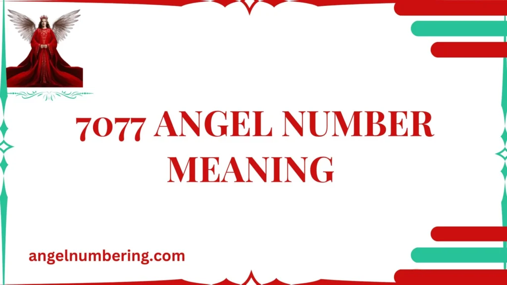 7077 Angel Number Meaning