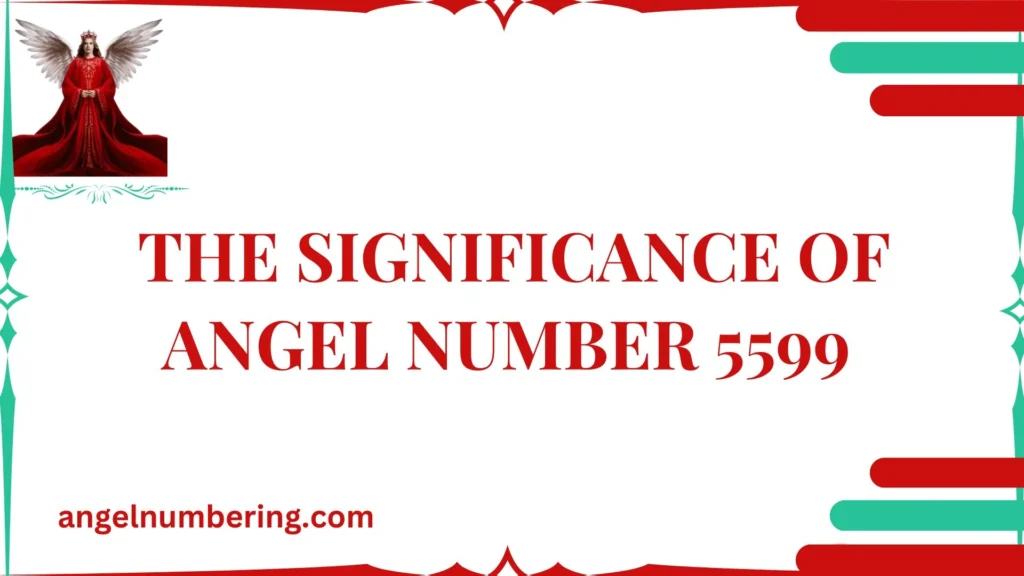 The Significance of Angel Number 5599