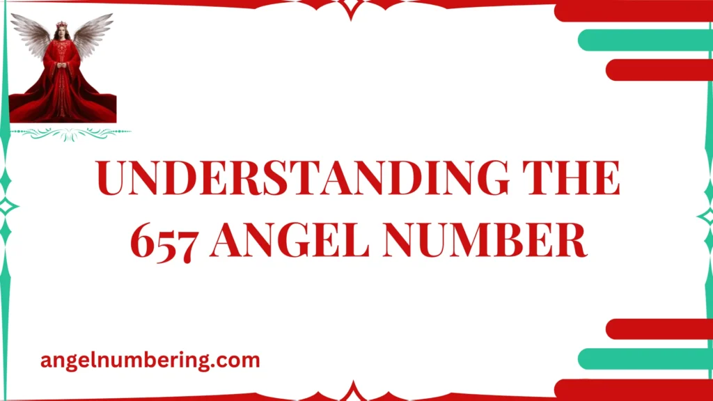 Understanding the 657 Angel Number