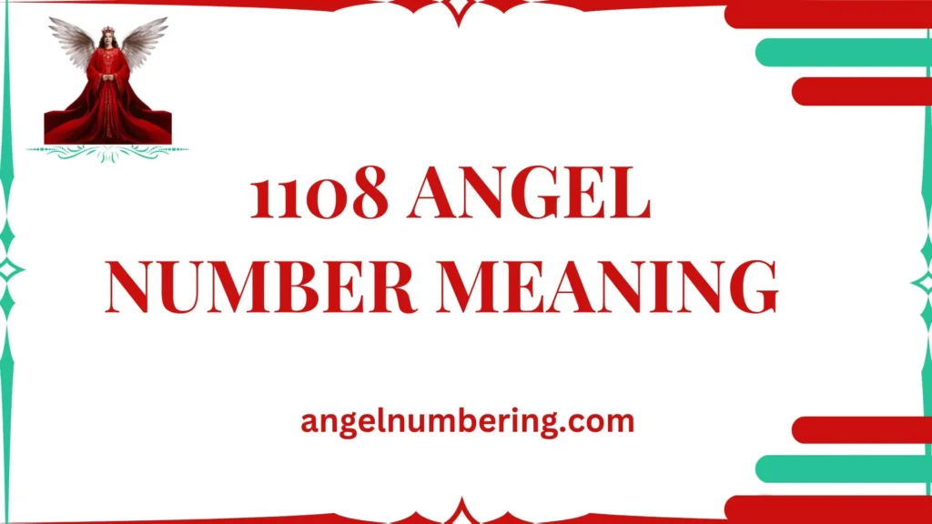 Ultimate Guide to 1108 Angel Number Meaning