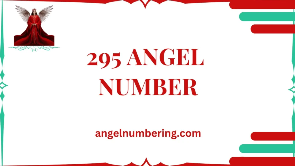 295 Angel Number Meaning: Guidance, Purpose, and Transformation