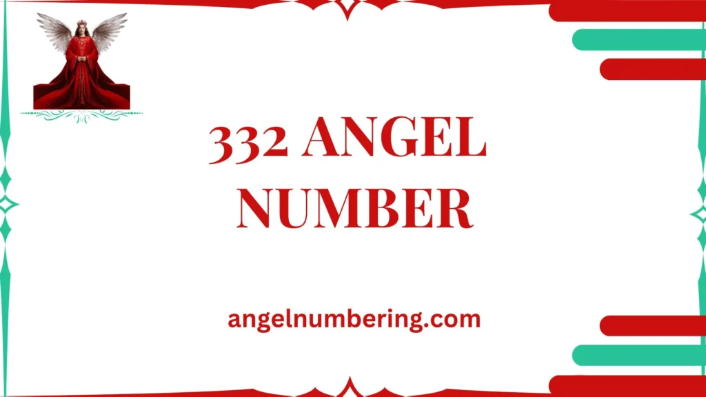 332 Angel Number Meaning: Guidance, Assurance, and Harmony