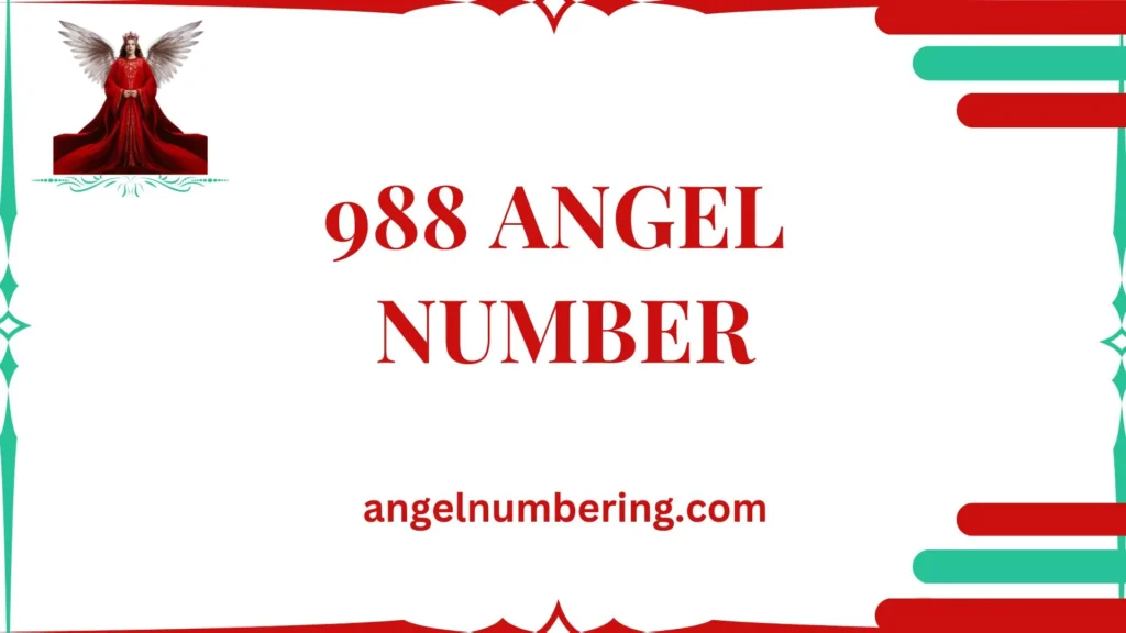 988 Angel Number Meaning: Prosperity, Closure, and Transition