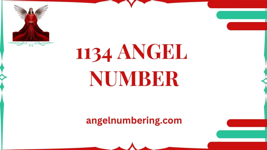 1134 Angel Number Meaning: A Sign of Alignment, Growth, and Purpose