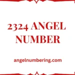 2324 Angel Number Meaning: Clarity, Balance, and Manifestation