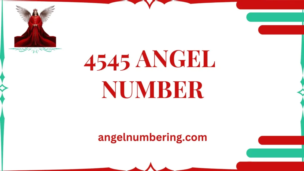 4545 Angel Number Meaning: Transformation, Adventure, and Resilience