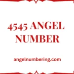 4545 Angel Number Meaning: Transformation, Adventure, and Resilience