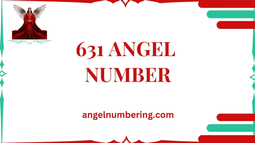 631 Angel Number Significance: Harmony, Healing, and Opportunities