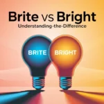 Brite vs Bright: Understanding the Difference