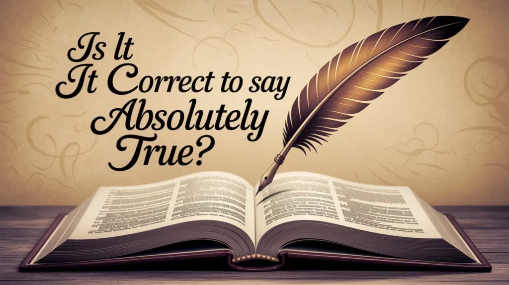 Is It Correct to Say "Absolutely True"?