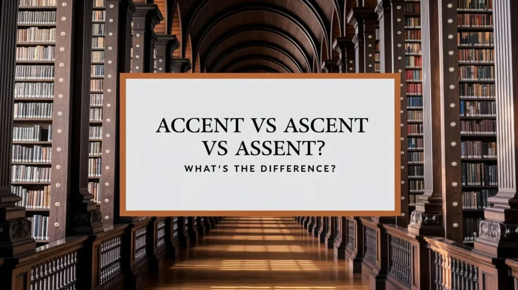 Accent vs. Ascent vs. Assent: What’s the Difference?