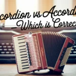 Accordion vs. Accordian – Which is Correct?