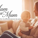 ‘Mom’ vs ‘Mum’: What’s the Difference Between the Two?