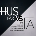 Thus Far vs So Far: Understanding the Difference and Proper Usage