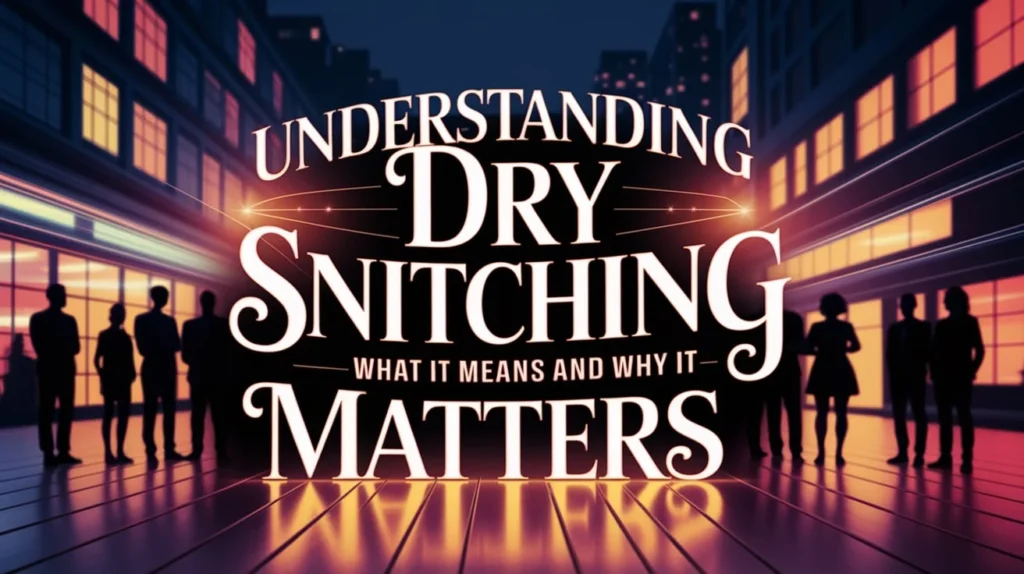 Understanding Dry Snitching: What It Means and Why It Matters